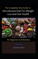 The Completely New Guide To Microbiome Diet For Weight Loss And Gut Health For Beginners And Dummies null Book Cover