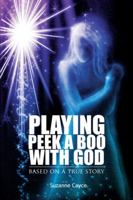 Playing Peek a Boo with God: Based on a True Story 1432751697 Book Cover