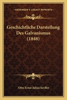 Geschichtliche Darstellung Des Galvanismus (1848) 1168493765 Book Cover