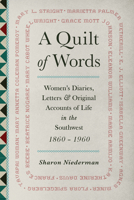 A Quilt of Words: Womens Diaries, Letters, and Original Accounts of Life in the Southwest, 1860-1960 1555660479 Book Cover