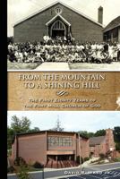 From the Mountain to a Shining Hill - The First Eighty Years of the Fort Mill Church of God 1478300388 Book Cover