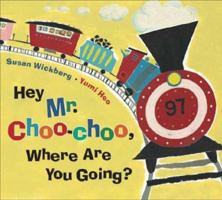 Hey Mr. Choo-Choo, Where Are You Going? 0399239936 Book Cover