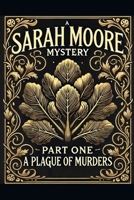 A Sarah Moore Mystery (novella): Part One - A Plague of Murders (A Sarah Moore Story) B0FS1WKCKV Book Cover