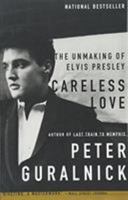 Careless Love: The Unmaking of Elvis Presley 0349111685 Book Cover