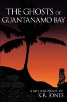 The Ghosts of Guantanamo Bay 0979097304 Book Cover