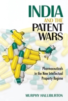 India and the Patent Wars: Pharmaceuticals in the New Intellectual Property Regime (The Culture and Politics of Health Care Work) 1501713477 Book Cover