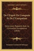 de L'Esprit de Conquaate Et de L'Usurpation Dans Leurs Rapports Avec La Civilisation Europa(c)Enne 1505903238 Book Cover