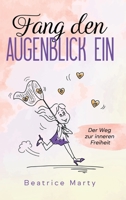 Fang den Augenblick ein: Der Weg zur inneren Freiheit 3347070682 Book Cover