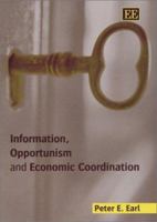 Information, Opportunism, and Economic Coordination 1840647388 Book Cover