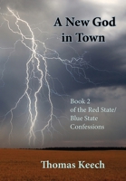 A New God in Town: Book 2 of the Red State/Blue State Confessions 173305247X Book Cover