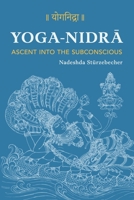 YOGA NIDRA – Ascent into the Subconscious: A Comprehensive Guide to the Method Developed by Svami Satyananda Sarasvati 1991081219 Book Cover