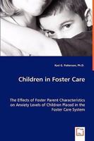 Children in Foster Care - The Effects of Foster Parent Characteristics on Anxiety Levels of Children Placed in the Foster Care System 3639017536 Book Cover