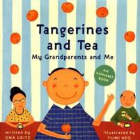 Tangerines and Tea, My Grandparents and Me: An Alphabet Book 0810958716 Book Cover