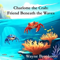 Charlotte the Crab: Friend Beneath the Waves B0FNWGNPTM Book Cover