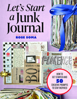 Let’s Start A Junk Journal: How to Get Started and 50 Creative Prompts to Stay Inspired B0GZZ3FLHD Book Cover