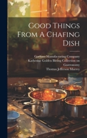 Good Things From A Chafing Dish 1022265903 Book Cover