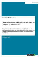 Wahrnehmung von kämpfenden Frauen im ‚langen 19. Jahrhundert': Die ‚Heldenjungfrauen' der Befreiungskriege 1813-15 und die Barrikadenkämpferinnen und ... und im kollektiven Gedächtn 3656210055 Book Cover