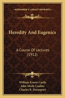 Heredity and Eugenics: A Course of Lectures Summarizing Recent Advances in Knowledge in Variation, Heredity, and Evolution ... 1013538099 Book Cover