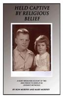 Held Captive By Religious Belief: A Heart-Wrenching Account of Two Kids Forced to Grow Up As Jehovah's Witnesses 1494803496 Book Cover