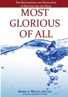 Most Glorious of All: The Restoration and Revelation of Baptism for the Dead 130089573X Book Cover