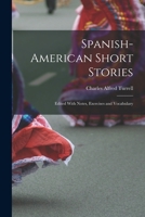 Spanish-American Short Stories: Edited With Notes, Exercises and Vocabulary 1018261354 Book Cover