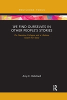 We Find Ourselves in Other People's Stories: On Narrative Collapse and a Lifetime Search for Story 036778811X Book Cover