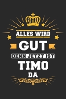 Alles wird gut denn jetzt ist Timo da: Notizbuch gepunktet DIN A5 - 120 Seiten f�r Notizen, Zeichnungen, Formeln Organizer Schreibheft Planer Tagebuch 1695614925 Book Cover