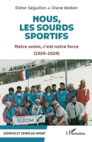 Nous, les Sourds sportifs: Notre union, c’est notre force (1924-2024) (Espaces Et Temps Du Sport) (French Edition) 2336617307 Book Cover