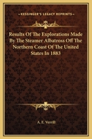 Results of the Explorations Made by the Steamer Albatross Off the Northern Coast of the United States in 1883 1432630903 Book Cover