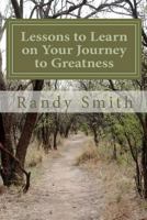 Lessons to Learn on Your Journey to Greatness: Quotations from Great People, Thoughts from a Master Coach 1468189492 Book Cover