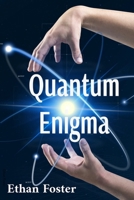 Quantum Enigma: Unraveling the Fabric of Reality B0DSYHQSSH Book Cover