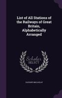 List of All Stations of the Railways of Great Britain, Alphabetically Arranged 1016349696 Book Cover