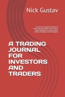 A Trading Journal for Investors and Traders : If You're an Aspiring Investor or Trader, Buy This Blotter! You'll Get a Solid Foundation to Improve Your Trading Strategies and Techniques 1676302743 Book Cover