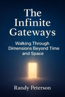 The Infinite Gateways: Awakening Your Multidimensional Self Beyond Time and Space B0FS7L63G6 Book Cover
