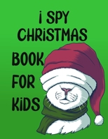 I Spy Christmas Book for Kids: A Fun Games and Coloring Pages for Little Kid - Activity Learning Game for Girls and Boys - Can you Find Santa, Snowman ... Best Gift Books for Toddlers and Childrens B08QFS7JCJ Book Cover