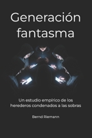 Generación fantasma: Un estudio empírico de los herederos condenados a las sobras (Spanish Edition) B0GT9LH6KM Book Cover