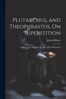 Plutarchus, and Theophrastus, On Superstition; With Various Appendices, and a Life of Plutarchus 1021714526 Book Cover