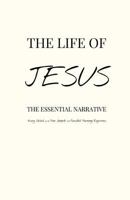 The Life of Jesus: The Essential Narrative Covering Every Detail of the Four Gospels with Parallel Harmony Reference 1500581755 Book Cover