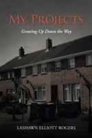 My Projects: Growing Up Down the Way 1491865547 Book Cover