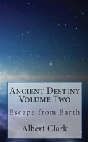Ancient Destiny Vol 2 : Escape from Earth 1964100992 Book Cover