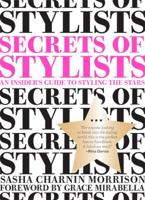 Secrets of Stylists: An Insider's Guide to Styling the Stars 0811874656 Book Cover