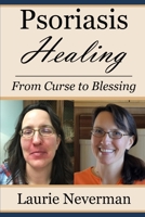 Psoriasis Healing: From Curse to Blessing B087SJWCYD Book Cover