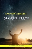 Empowerment From The Secret Place: A Guide to Effective Leadership B0C2SPBSL7 Book Cover