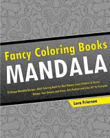 Fancy Coloring Books: 50 Unique Mandala Designs, Adult Coloring Book For Men Women Teens Children & Seniors, Release Your Anxiety and Stress, Arts Fashion and Color Art for Everyone 1542344395 Book Cover