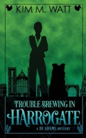 Trouble Brewing in Harrogate: Magic, menace, & snark in a Yorkshire urban fantasy (Book Two) (A Di Adams Mystery) 106701165X Book Cover