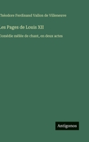Les Pages de Louis XII: Comédie mêlée de chant, en deux actes (French Edition) 3563068364 Book Cover