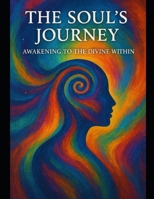 The Soul's Journey: Awakening to the Divine Within B0FG65Q9TC Book Cover