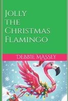 Jolly the Christmas Flamingo B0CQ88X9VT Book Cover