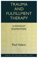 Trauma and Fulfillment Therapy: A Wholist Framework: Pathways to Fulfillment 0876309384 Book Cover
