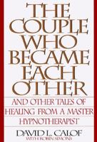 The Couple Who Became Each Other: Stories of Healing and Transformation from a Leading Hypnotherapist 055337902X Book Cover